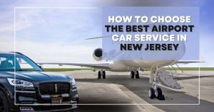 A black luxury car parked in front of a private jet on an airport runway. Text overlay reads: "How to Choose the Best Black Car Service Newark and Limo Service Newark, NJ.
