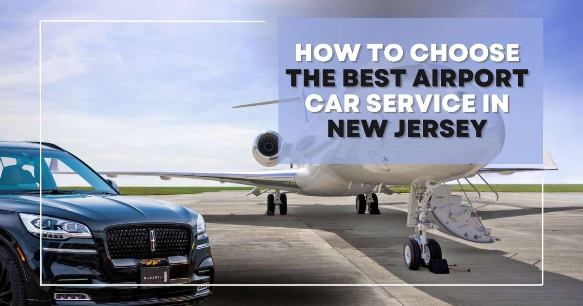How to Choose the Best Airport Car Service in New Jersey